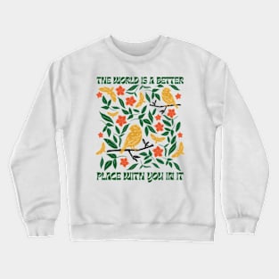 The World Is A Better Place With You In It Crewneck Sweatshirt